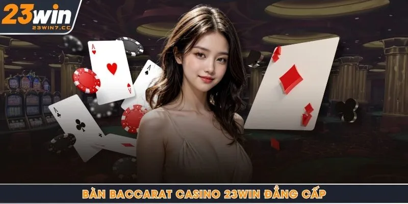 Bàn Baccarat casino 23Win đẳng cấp