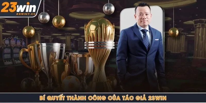 Bí quyết thành công của tác giả 23Win