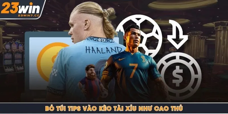Bỏ túi tips vào kèo tài xỉu như cao thủ