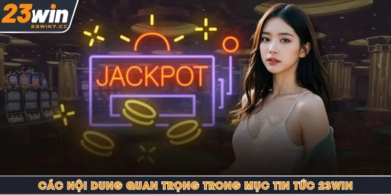 Các nội dung quan trọng trong mục tin tức 23Win