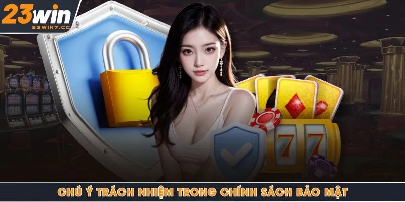 Chú ý trách nhiệm trong chính sách bảo mật