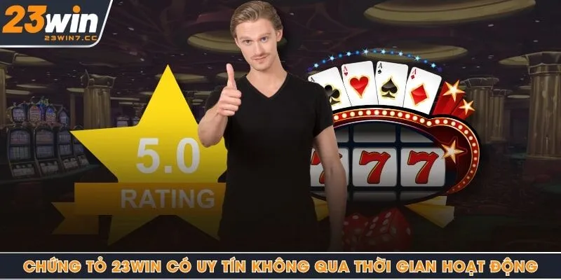 Chứng tỏ 23Win có uy tín không qua thời gian hoạt động