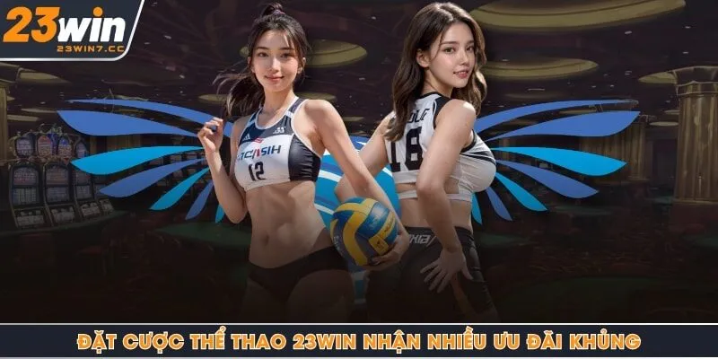 Đặt cược thể thao 23Win nhận nhiều ưu đãi khủng