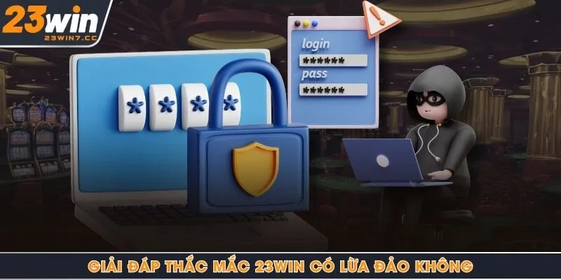 Giải đáp thắc mắc 23Win có lừa đảo không