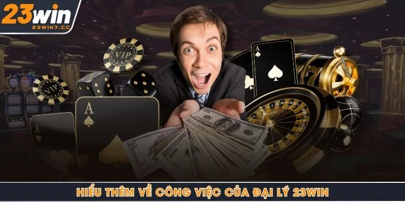 Hiểu thêm về công việc của đại lý 23Win