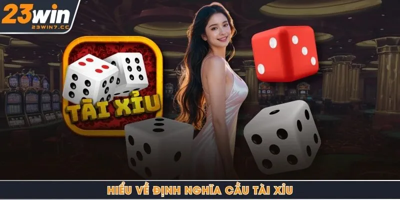 Hiểu về định nghĩa cầu tài xỉu