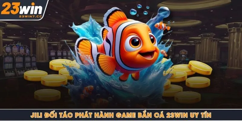 JILI đối tác phát hành game bắn cá 23Win uy tín