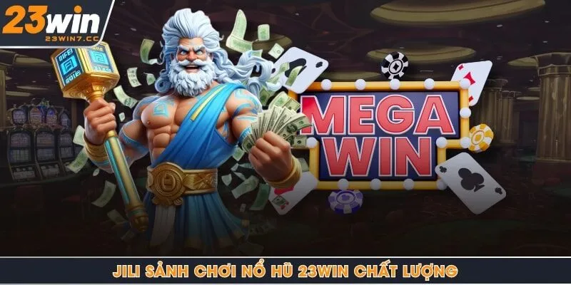 JILI sảnh chơi nổ hũ 23Win chất lượng
