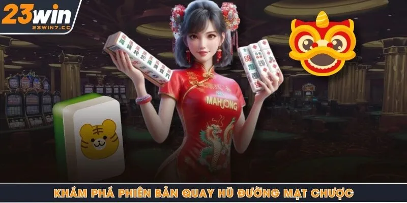 Khám phá phiên bản quay hũ đường mạt chược