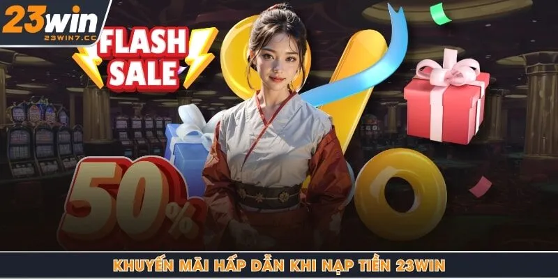 Khuyến mãi hấp dẫn khi nạp tiền 23Win