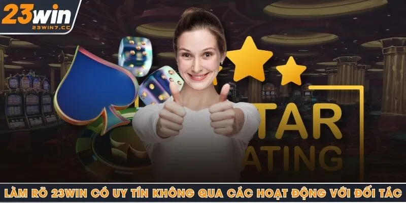 Làm rõ 23Win có uy tín không qua các hoạt động với đối tác