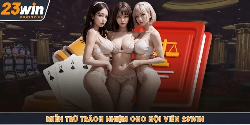 Miễn trừ trách nhiệm cho hội viên 23Win