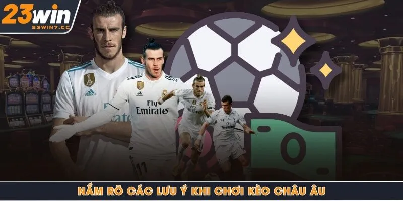 Nắm rõ các lưu ý khi chơi kèo châu Âu