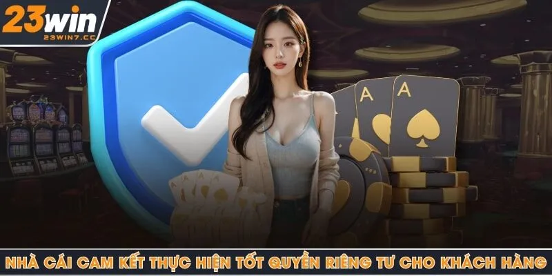 Nhà cái cam kết thực hiện tốt quyền riêng tư cho khách hàng