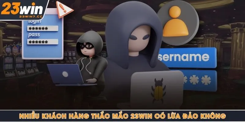 Nhiều khách hàng thắc mắc 23Win có lừa đảo không