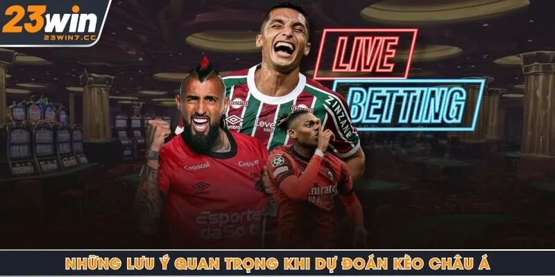 Những lưu ý quan trọng khi dự đoán kèo Châu Á