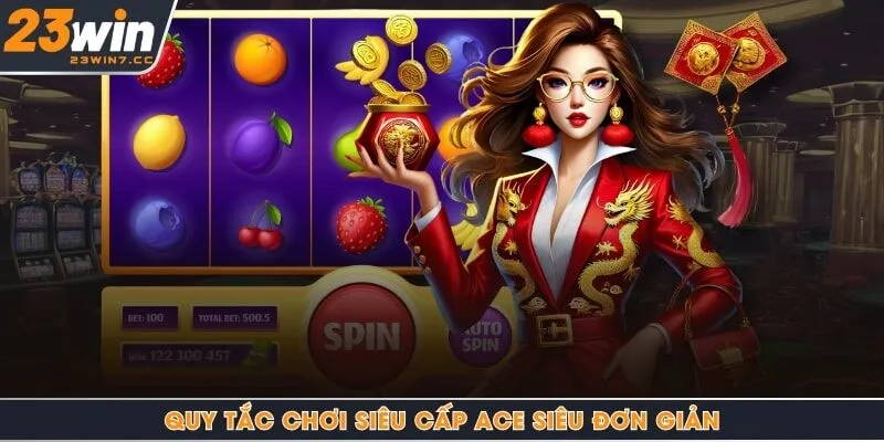 Quy tắc chơi Siêu Cấp Ace siêu đơn giản