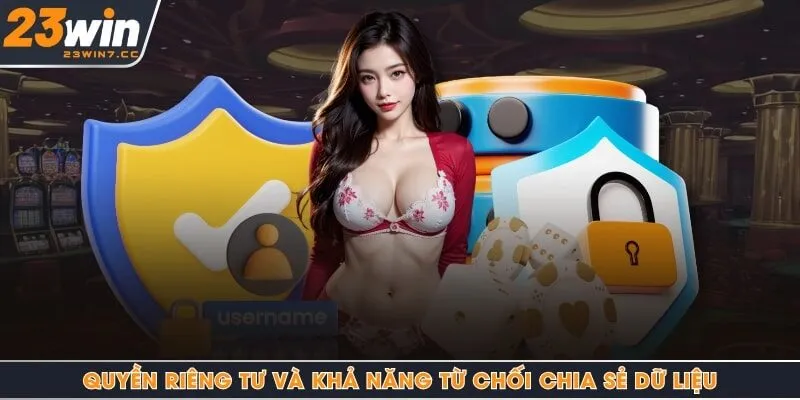 Quyền riêng tư và khả năng từ chối chia sẻ dữ liệu