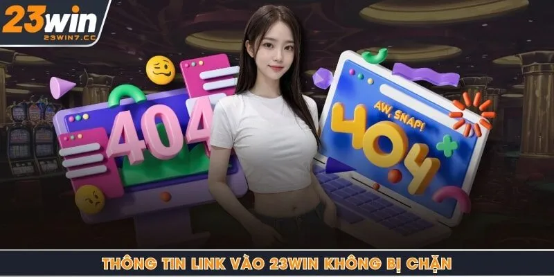 Thông tin link vào 23Win không bị chặn