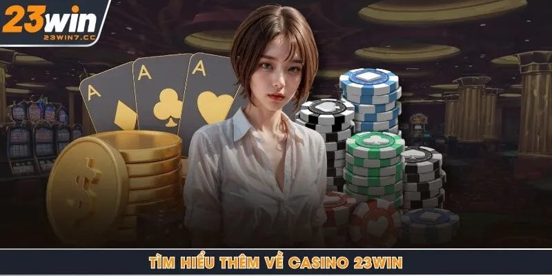 Tìm hiểu thêm về casino 23Win