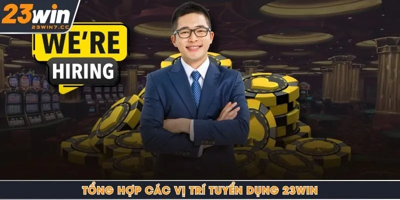 Tổng hợp các vị trí tuyển dụng 23Win