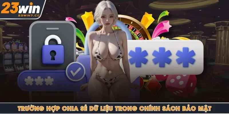 Trường hợp chia sẻ dữ liệu trong chính sách bảo mật