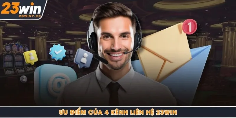 Ưu điểm của 4 kênh liên hệ 23Win