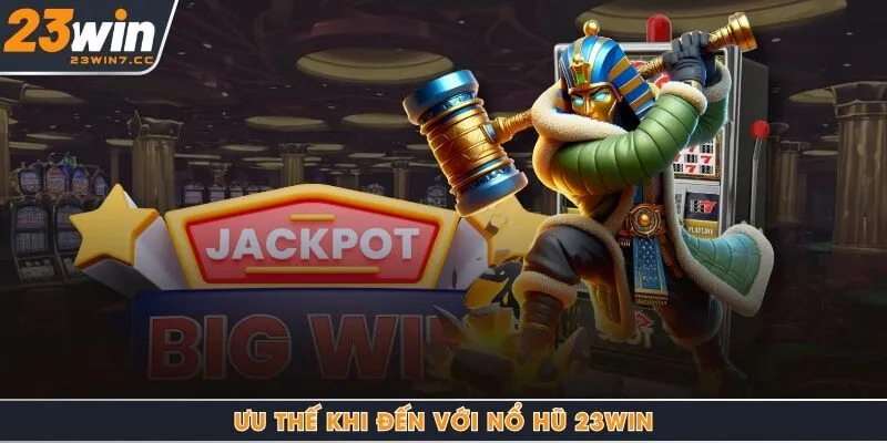 Ưu thế khi đến với nổ hũ 23Win
