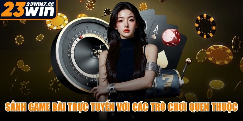 Sảnh game bài trực tuyến với các trò chơi quen thuộc, dễ tiếp cận