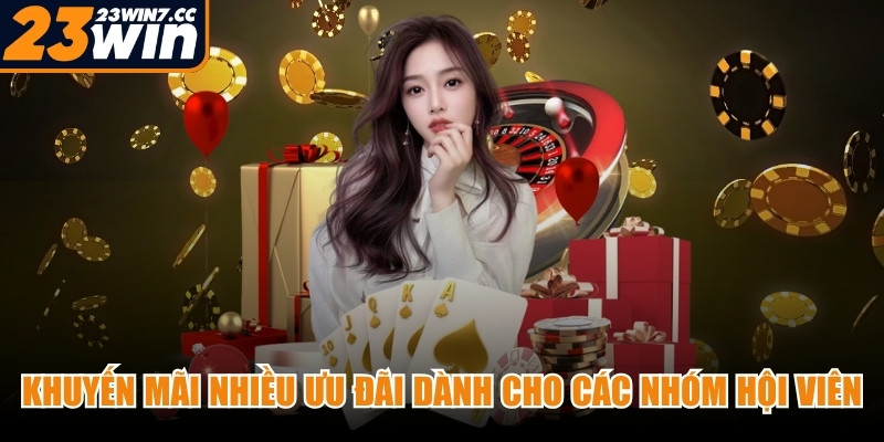 Khuyến mãi với nhiều ưu đãi dành cho các nhóm hội viên khác nhau