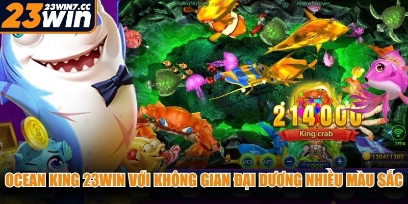 Ocean King 23WIN với không gian đại dương nhiều màu sắc