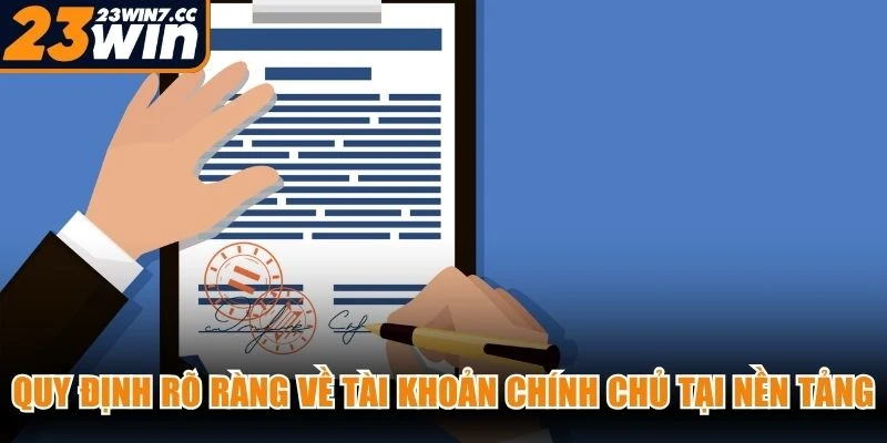 Quy định rõ ràng về tài khoản chính chủ tại nền tảng