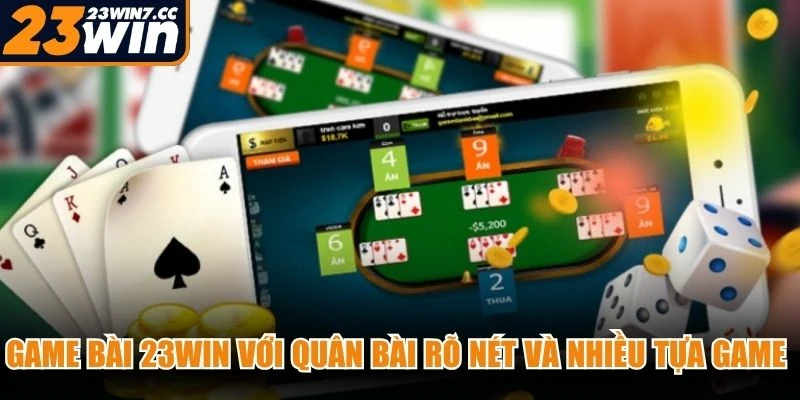 Game bài 23WIN với quân bài rõ nét và nhiều tựa game quen thuộc