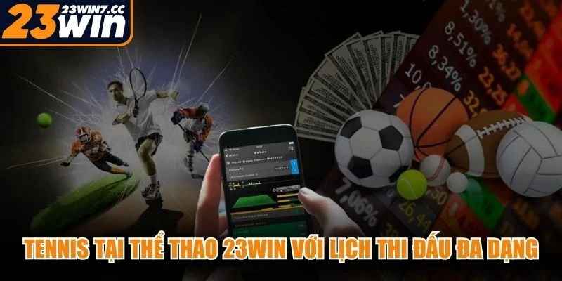 Tennis tại thể thao 23WIN với lịch thi đấu đa dạng, thông tin trận rõ ràng